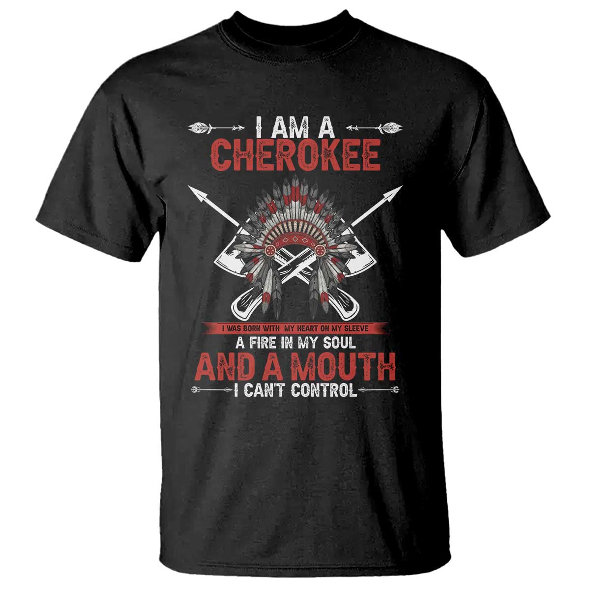 Native American Cherokee T Shirt I Am A Cherokee A Fire In My Soul And A Mouth I Can't Control TS14 Black Print Your Wear