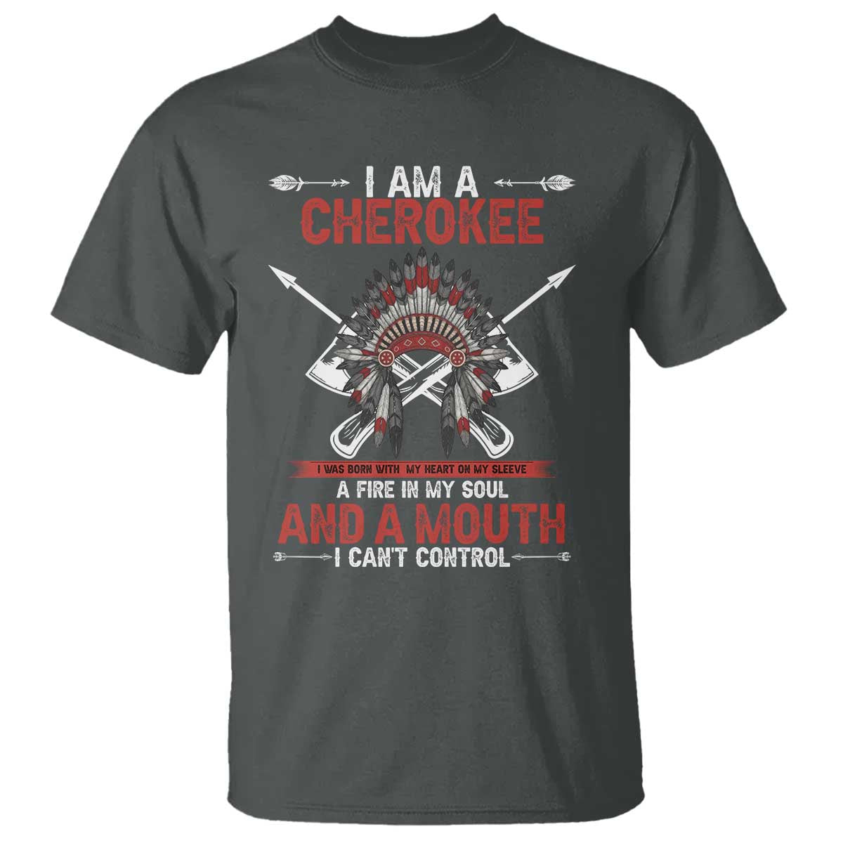 Native American Cherokee T Shirt I Am A Cherokee A Fire In My Soul And A Mouth I Can't Control TS14 Dark Heather Print Your Wear