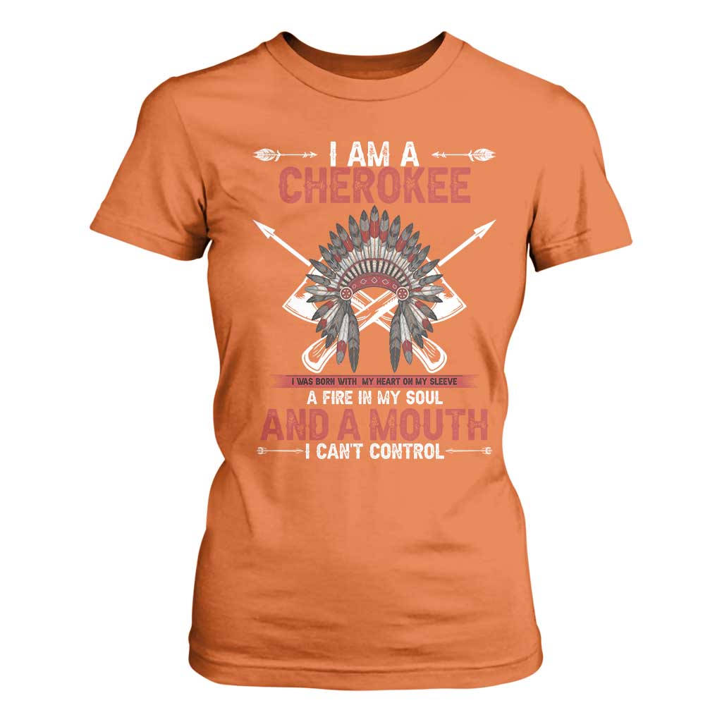 Native American Cherokee T Shirt For Women I Am A Cherokee A Fire In My Soul And A Mouth I Can't Control TS14 Orange Print Your Wear