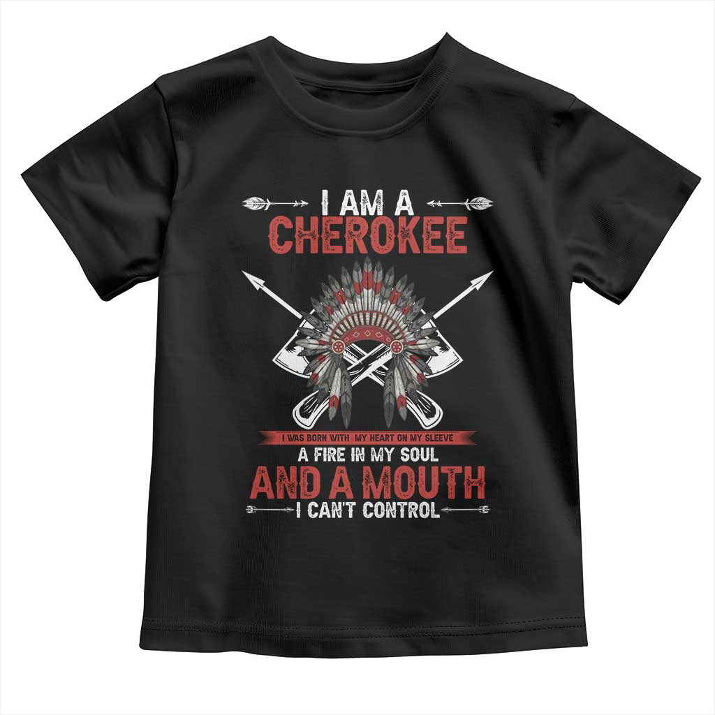 Native American Cherokee Toddler T Shirt I Am A Cherokee A Fire In My Soul And A Mouth I Can't Control TS14 Black Print Your Wear