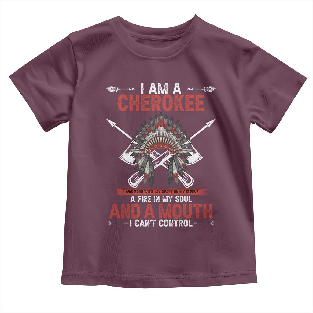 Native American Cherokee Toddler T Shirt I Am A Cherokee A Fire In My Soul And A Mouth I Can't Control TS14 Maroon Print Your Wear