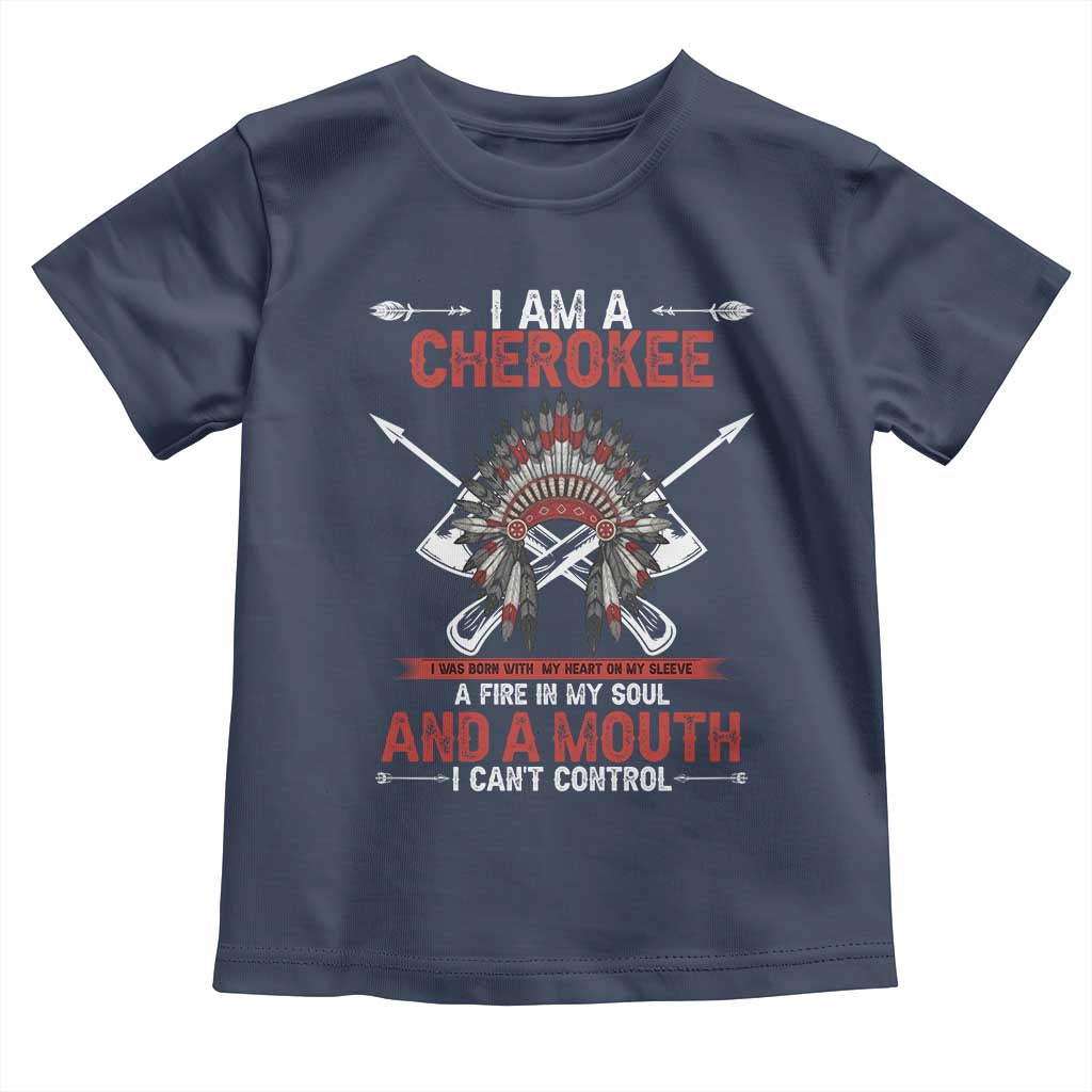 Native American Cherokee Toddler T Shirt I Am A Cherokee A Fire In My Soul And A Mouth I Can't Control TS14 Navy Print Your Wear