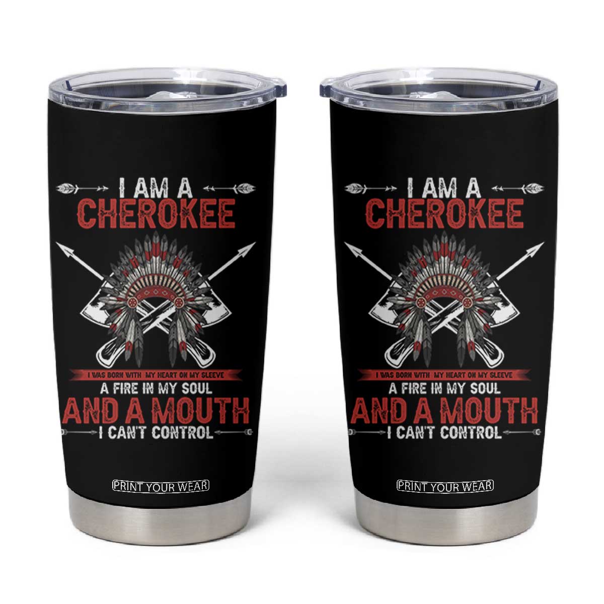 Native American Cherokee Tumbler Cup I Am A Cherokee A Fire In My Soul And A Mouth I Can't Control TS14 Black Print Your Wear