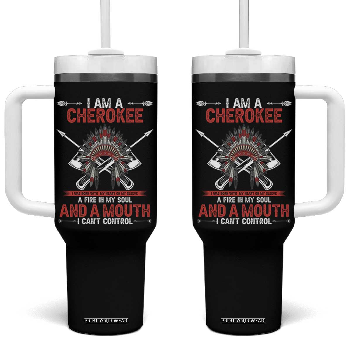 Native American Cherokee Tumbler With Handle I Am A Cherokee A Fire In My Soul And A Mouth I Can't Control TS14 One Size: 40 oz Black Print Your Wear