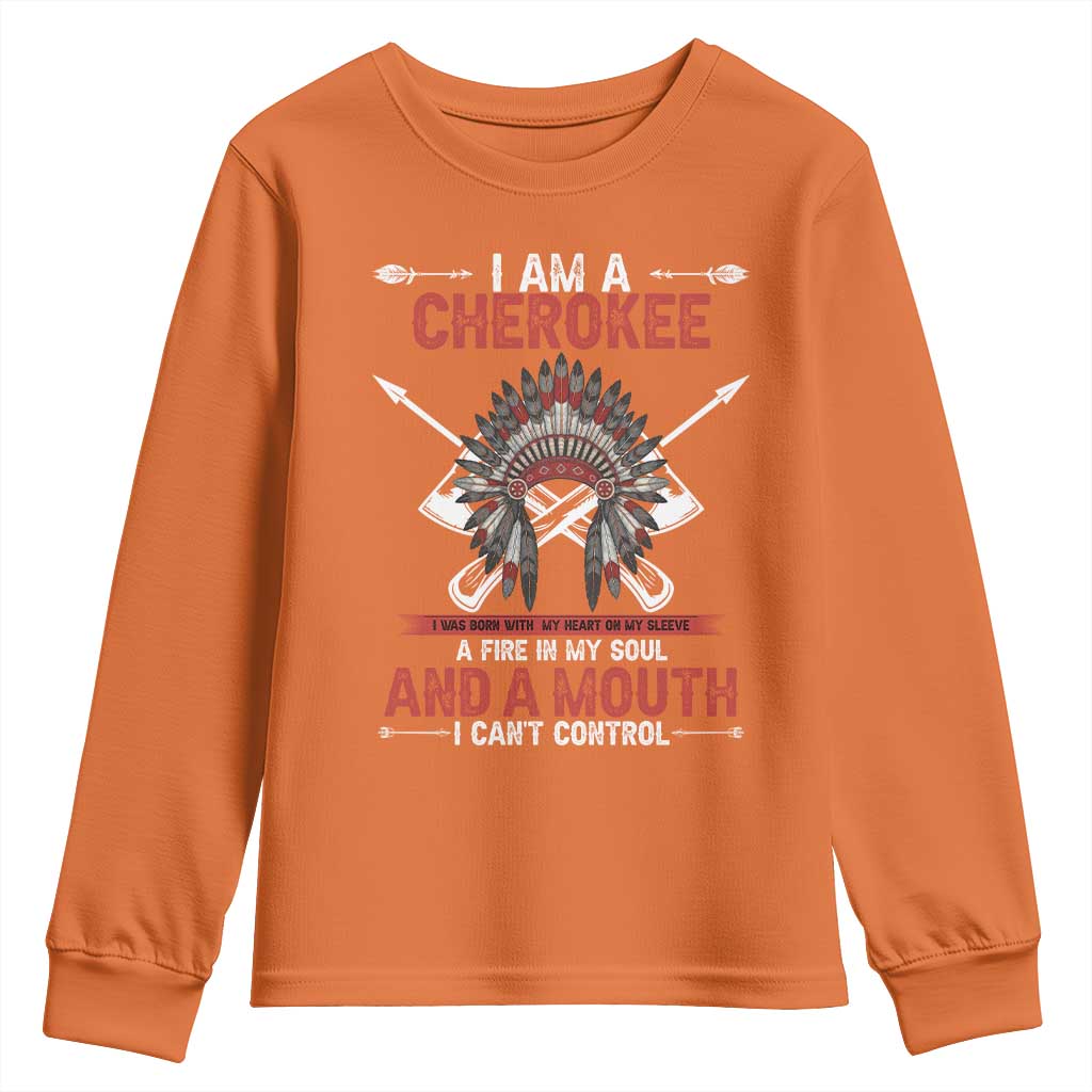 Native American Cherokee Youth Sweatshirt I Am A Cherokee A Fire In My Soul And A Mouth I Can't Control TS14 Orange Print Your Wear
