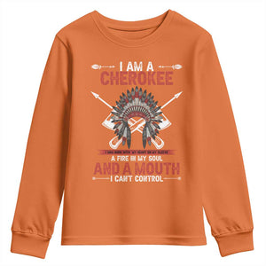 Native American Cherokee Youth Sweatshirt I Am A Cherokee A Fire In My Soul And A Mouth I Can't Control TS14 Orange Print Your Wear