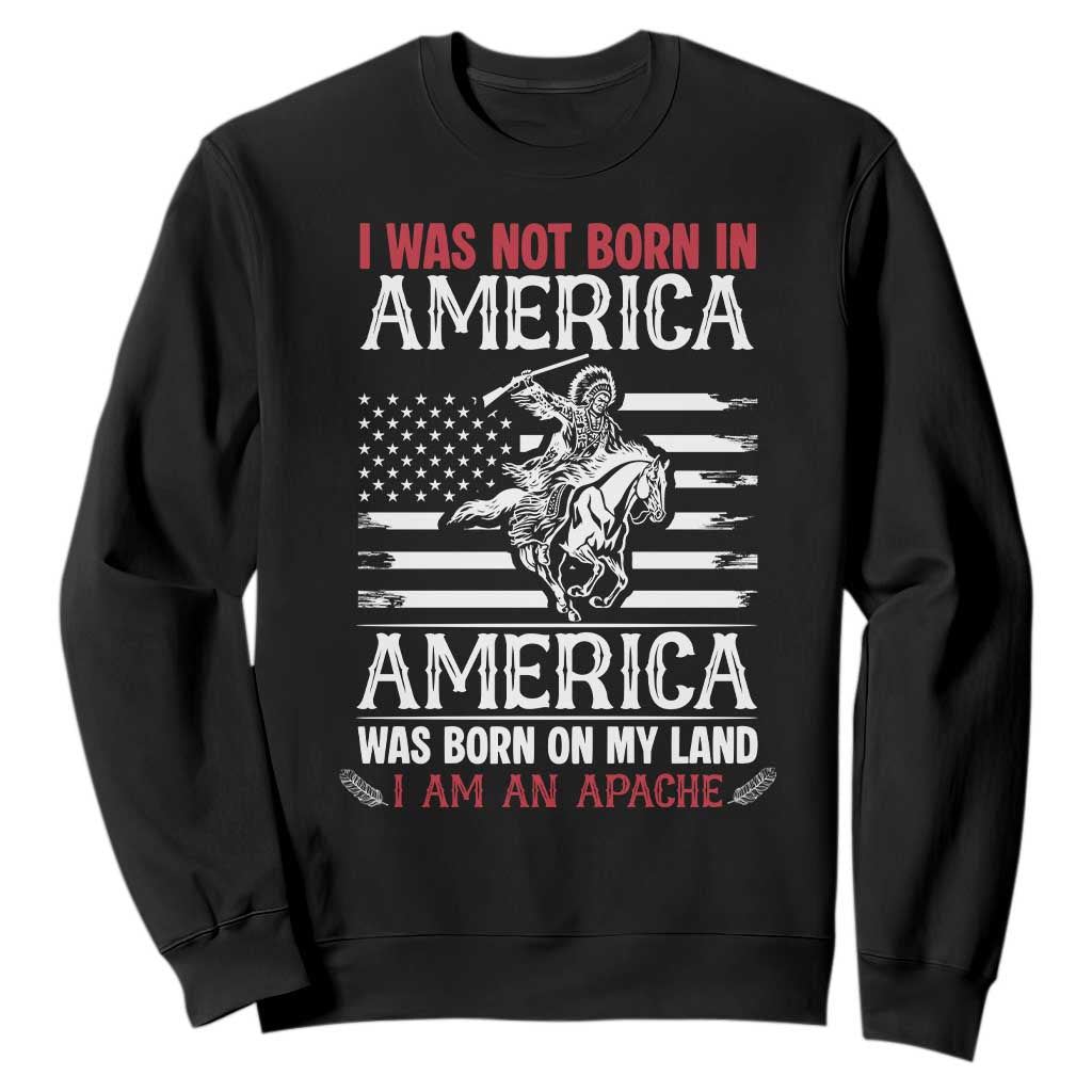 Native American Apache Sweatshirt I Was Not Born In America TS14 Black Print Your Wear