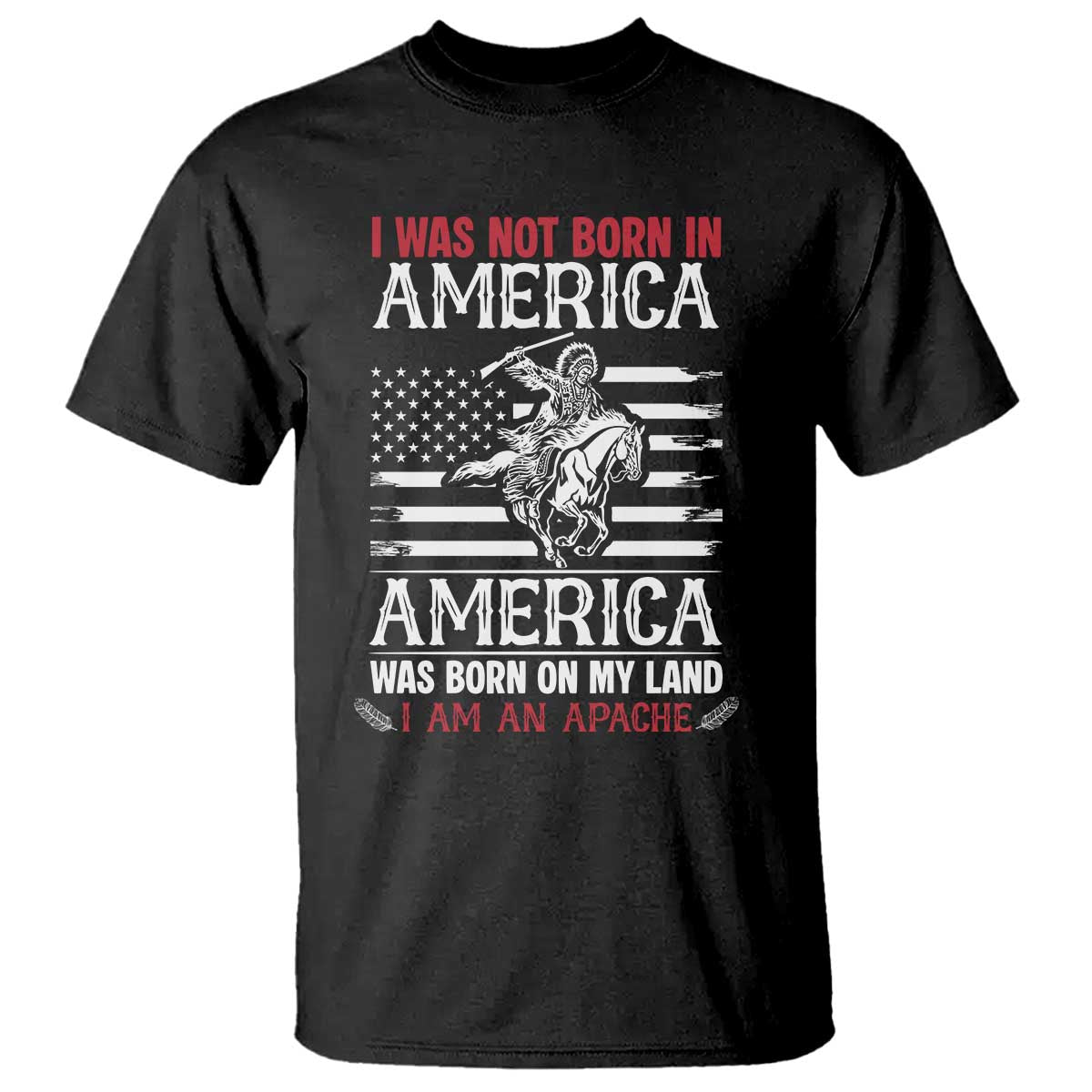 Native American Apache T Shirt I Was Not Born In America TS14 Black Print Your Wear