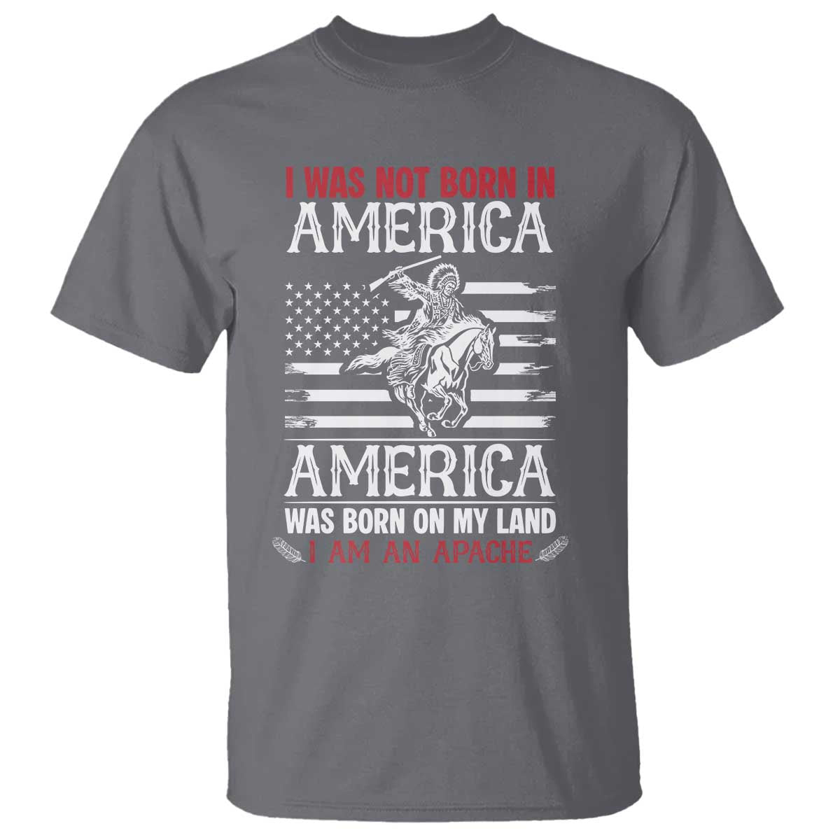 Native American Apache T Shirt I Was Not Born In America TS14 Charcoal Print Your Wear