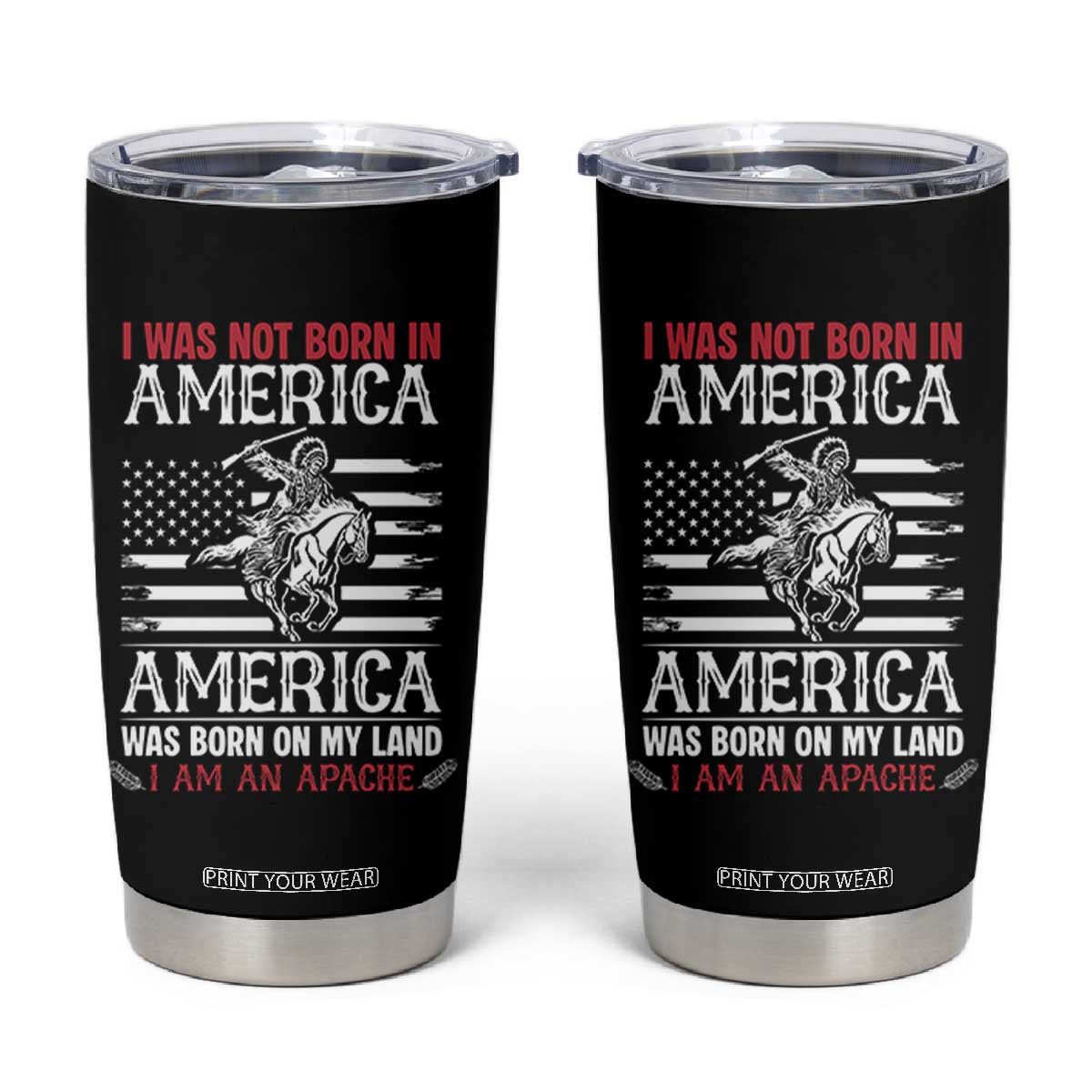 Native American Apache Tumbler Cup I Was Not Born In America TS14 Black Print Your Wear