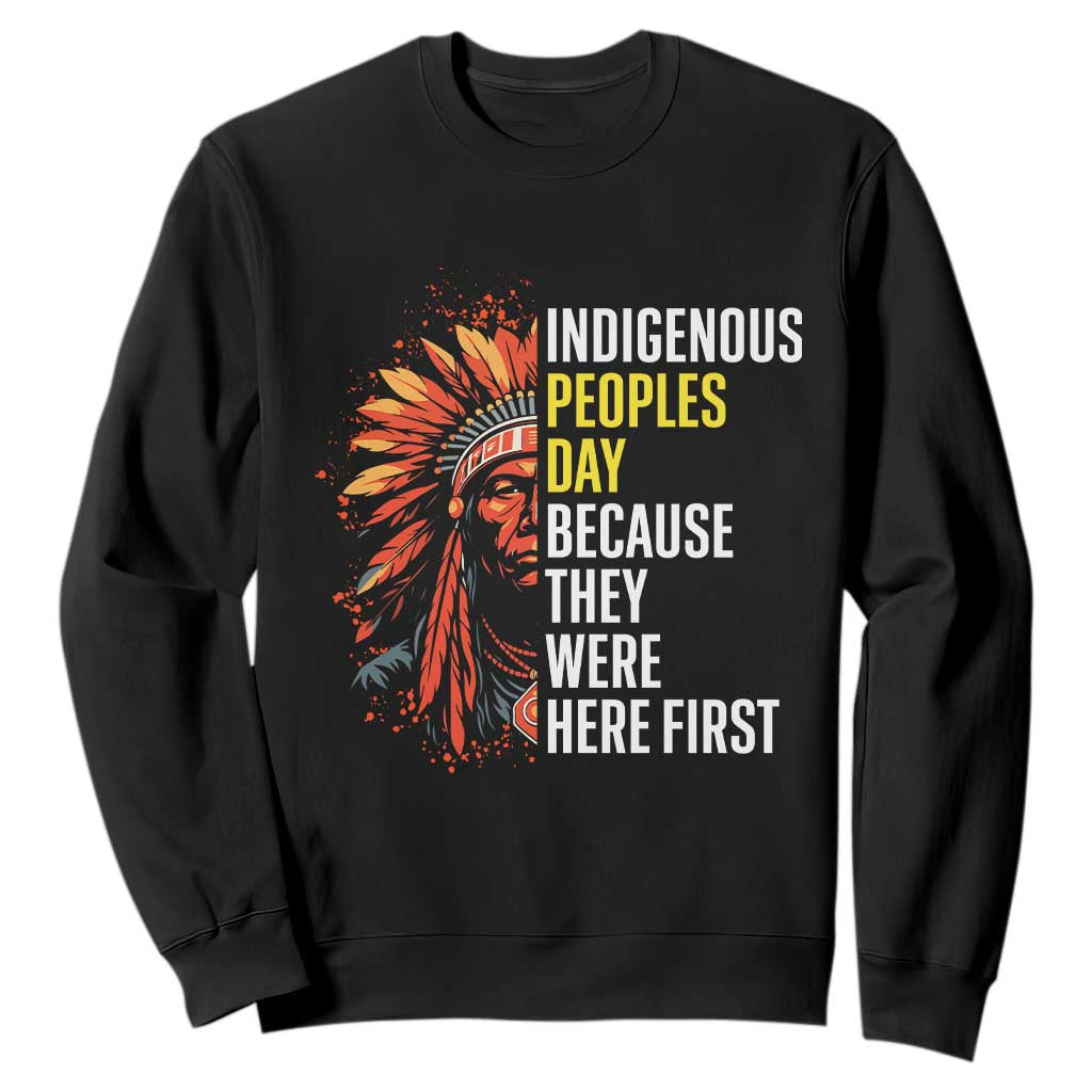 Indigenous Peoples Day Because They Were Here First Sweatshirt TS14 Black Print Your Wear