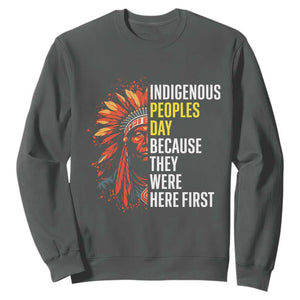 Indigenous Peoples Day Because They Were Here First Sweatshirt TS14 Dark Heather Print Your Wear