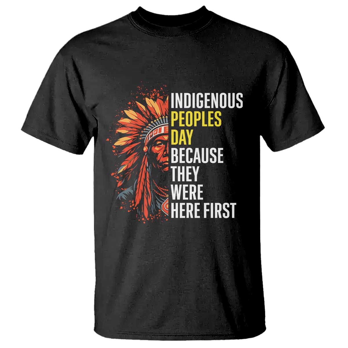 Indigenous Peoples Day Because They Were Here First T Shirt TS14 Black Print Your Wear