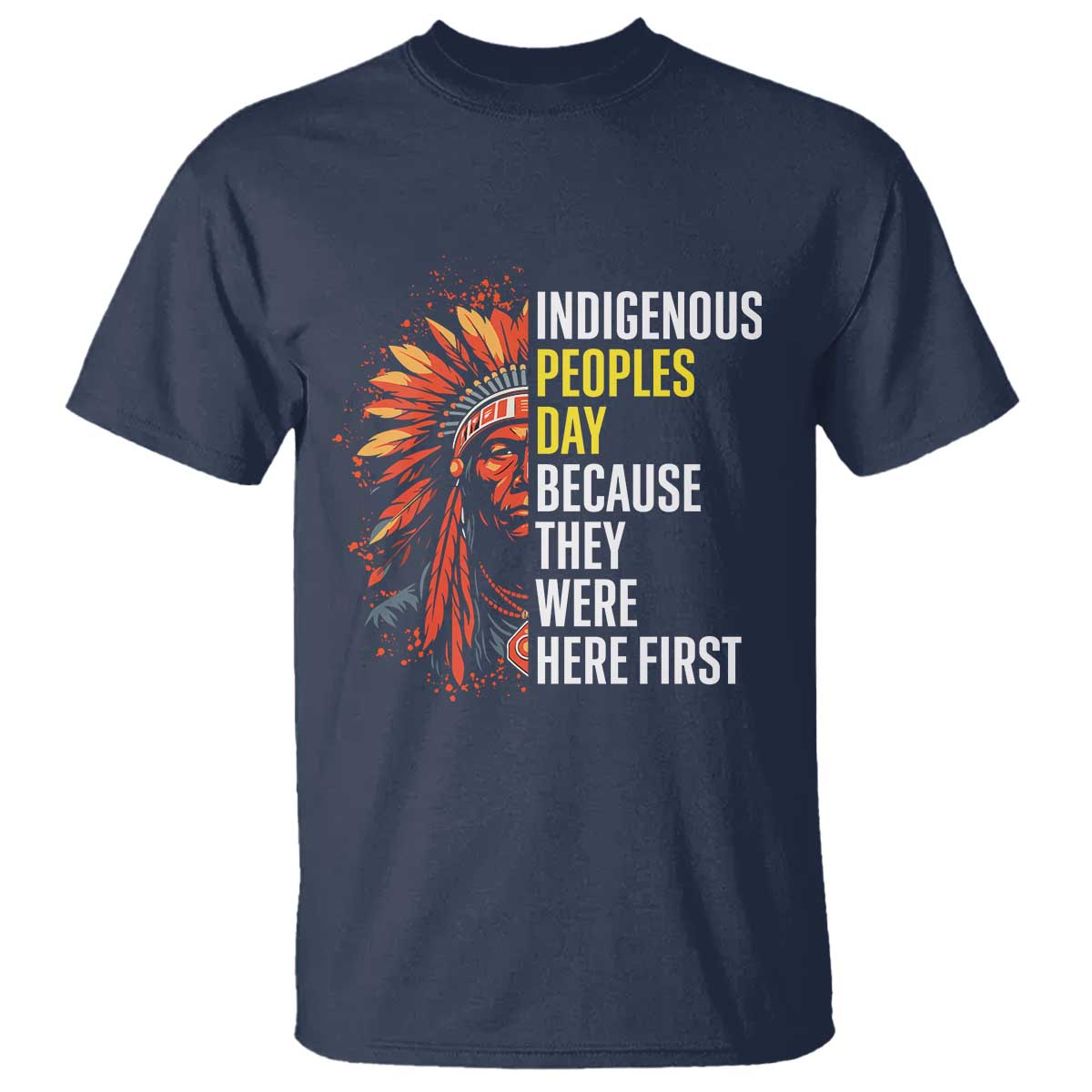 Indigenous Peoples Day Because They Were Here First T Shirt TS14 Navy Print Your Wear