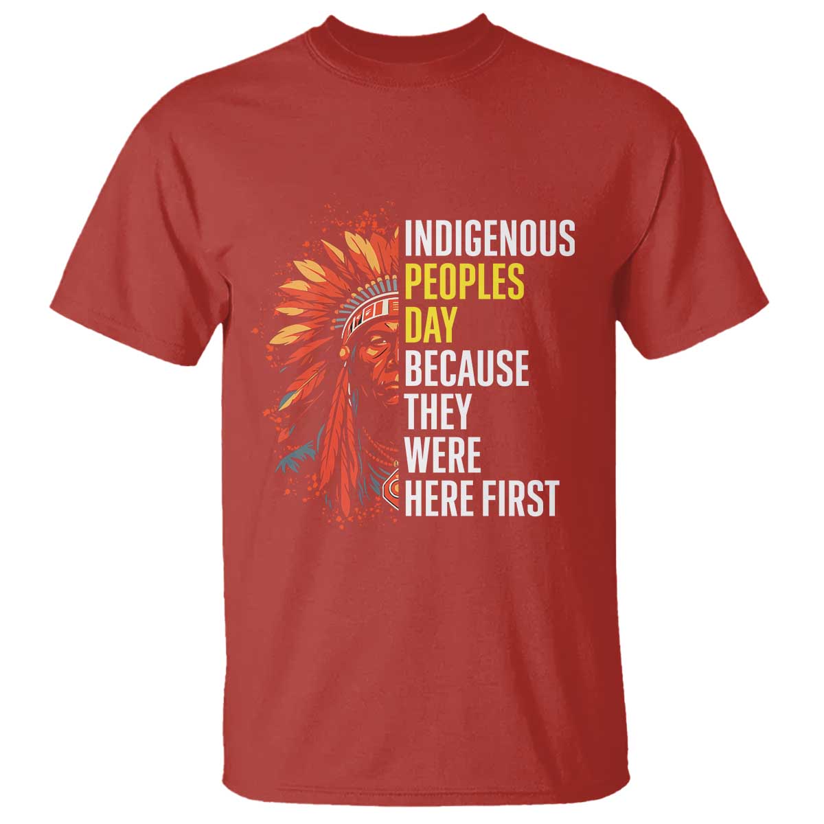 Indigenous Peoples Day Because They Were Here First T Shirt TS14 Red Print Your Wear