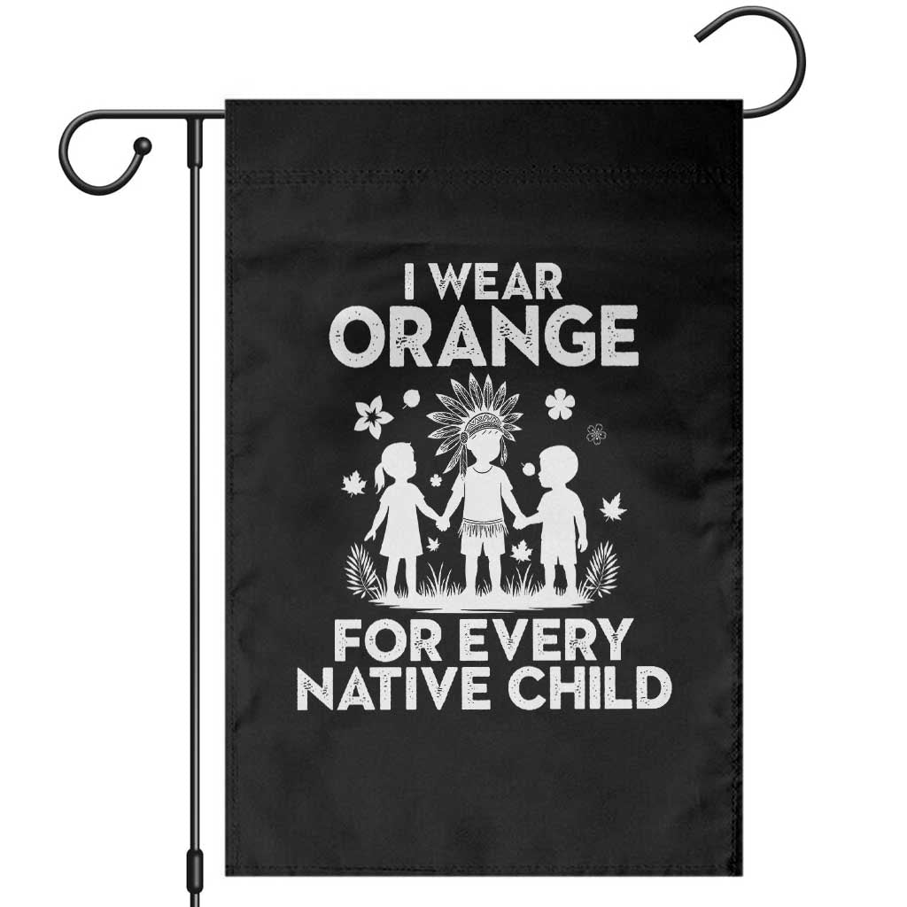 Native American Child Idian Garden Flag I Wear Orange For Every Native Child Indian Pride TS14 Black Print Your Wear