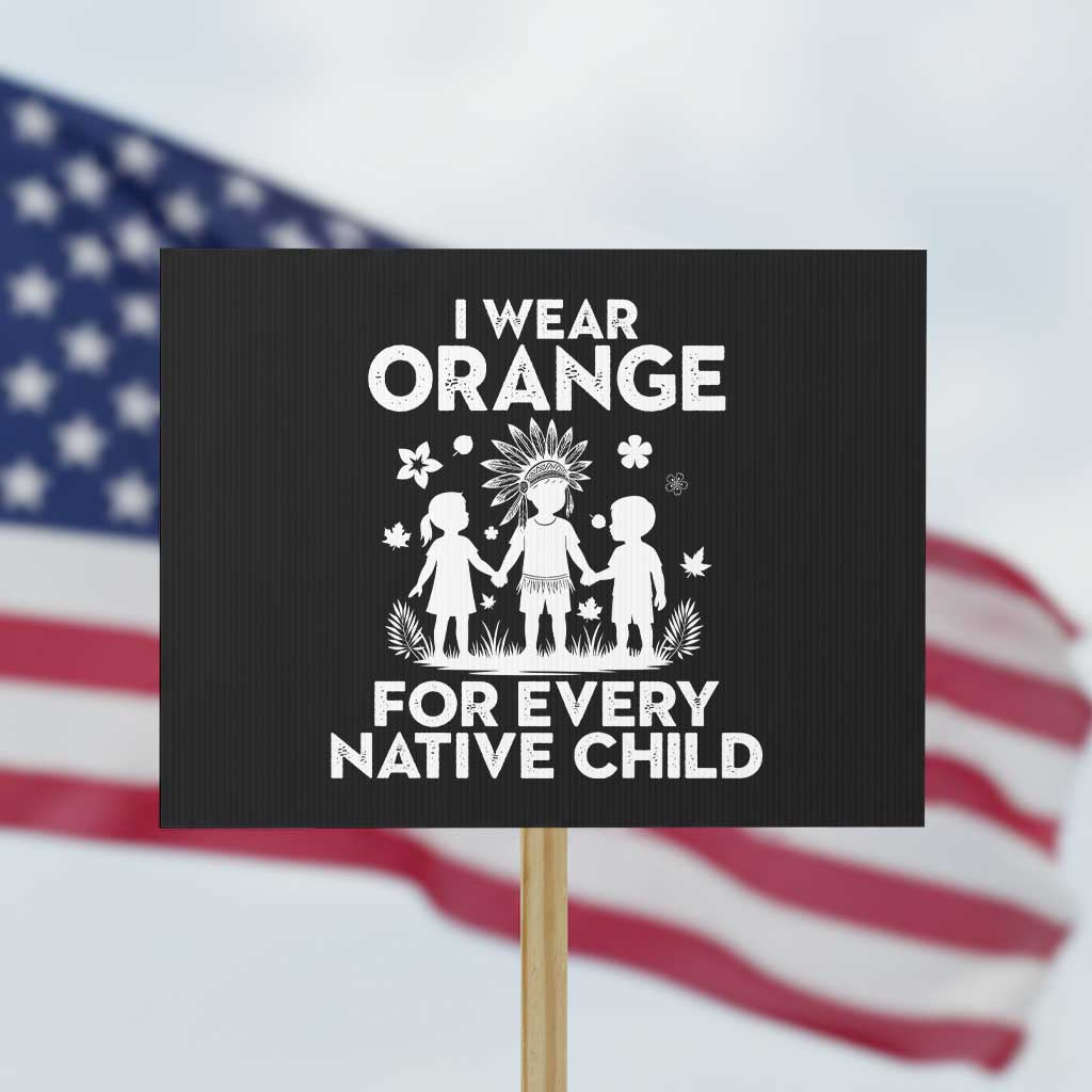 Native American Child Idian Protest Sign I Wear Orange For Every Native Child Indian Pride TS14 Horizontal 18" × 24" Black Print Your Wear