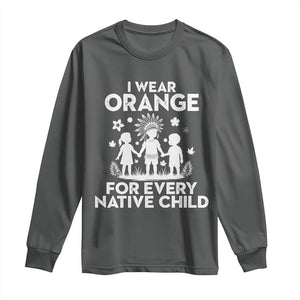 Native American Child Idian Long Sleeve Shirt I Wear Orange For Every Native Child Indian Pride TS14 Dark Heather Print Your Wear