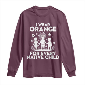 Native American Child Idian Long Sleeve Shirt I Wear Orange For Every Native Child Indian Pride TS14 Maroon Print Your Wear