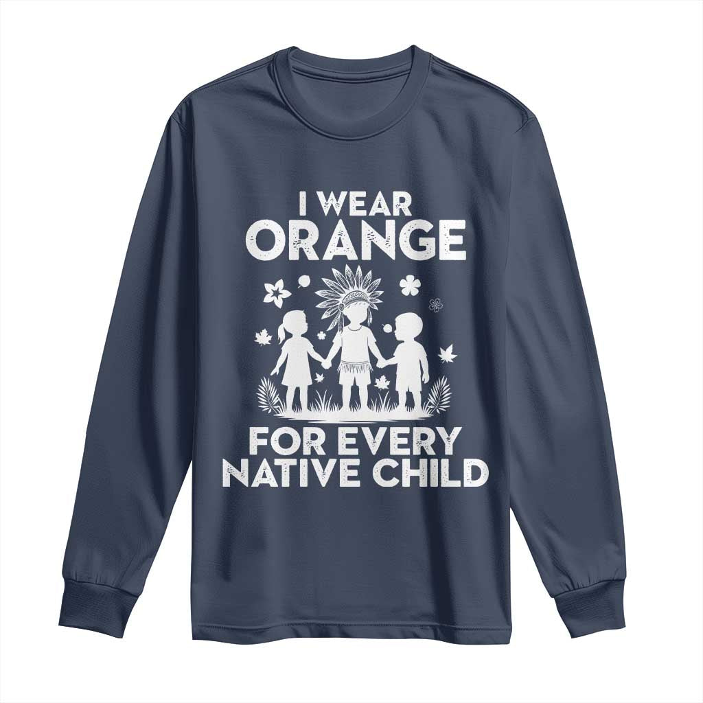 Native American Child Idian Long Sleeve Shirt I Wear Orange For Every Native Child Indian Pride TS14 Navy Print Your Wear