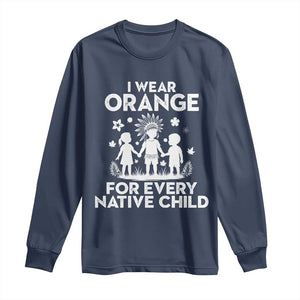 Native American Child Idian Long Sleeve Shirt I Wear Orange For Every Native Child Indian Pride TS14 Navy Print Your Wear