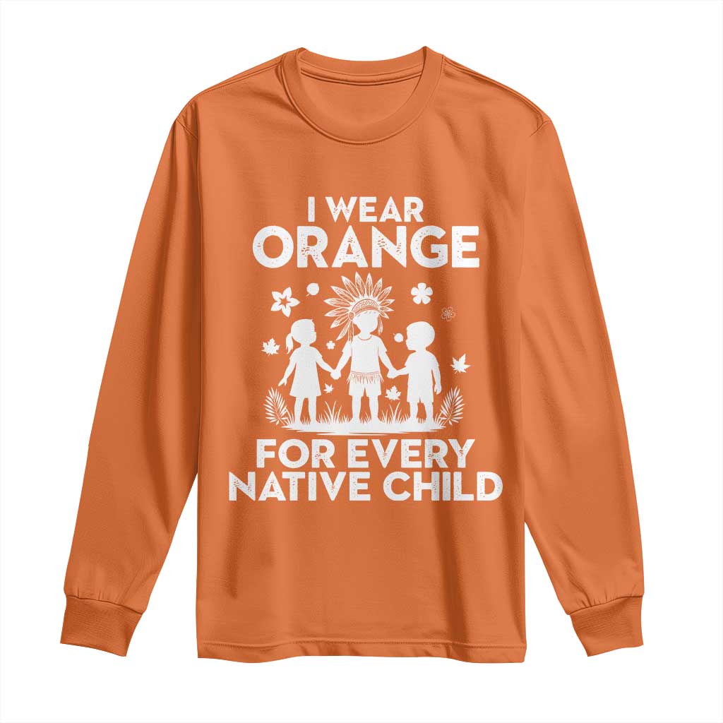 Native American Child Idian Long Sleeve Shirt I Wear Orange For Every Native Child Indian Pride TS14 Orange Print Your Wear