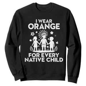 Native American Child Idian Sweatshirt I Wear Orange For Every Native Child Indian Pride TS14 Black Print Your Wear