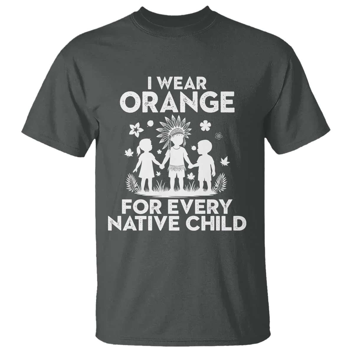 Native American Child Idian T Shirt I Wear Orange For Every Native Child Indian Pride TS14 Dark Heather Print Your Wear