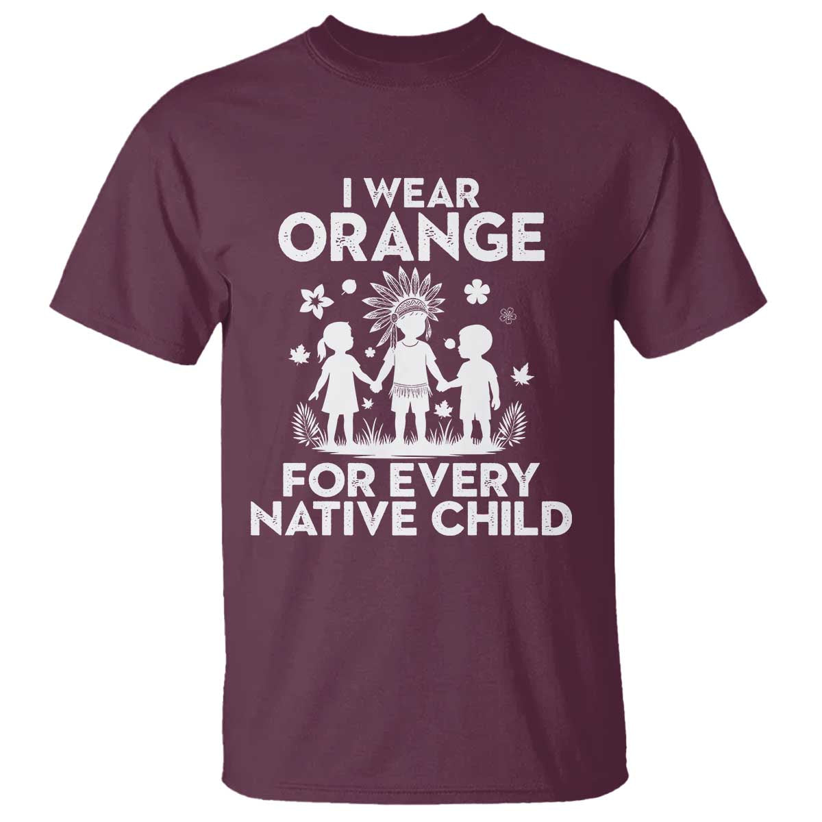 Native American Child Idian T Shirt I Wear Orange For Every Native Child Indian Pride TS14 Maroon Print Your Wear