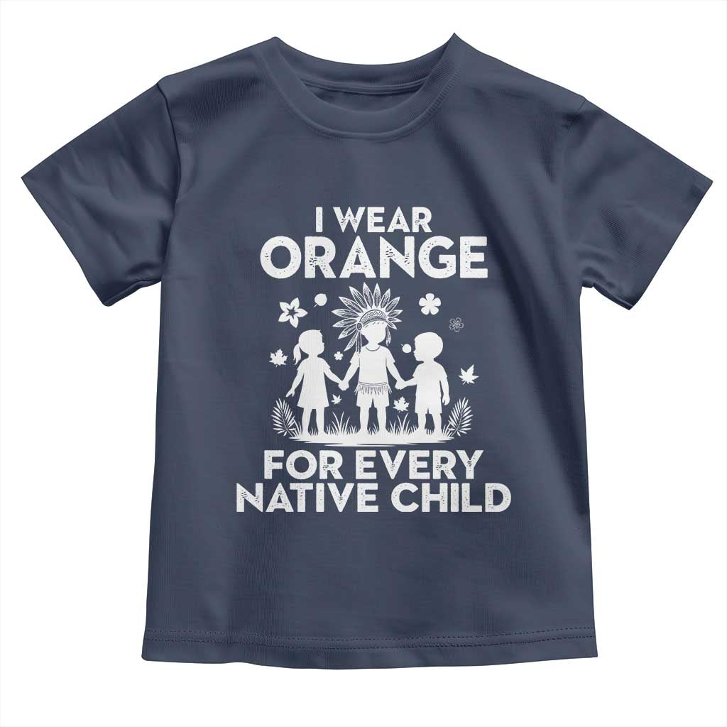Native American Child Idian Toddler T Shirt I Wear Orange For Every Native Child Indian Pride TS14 Navy Print Your Wear