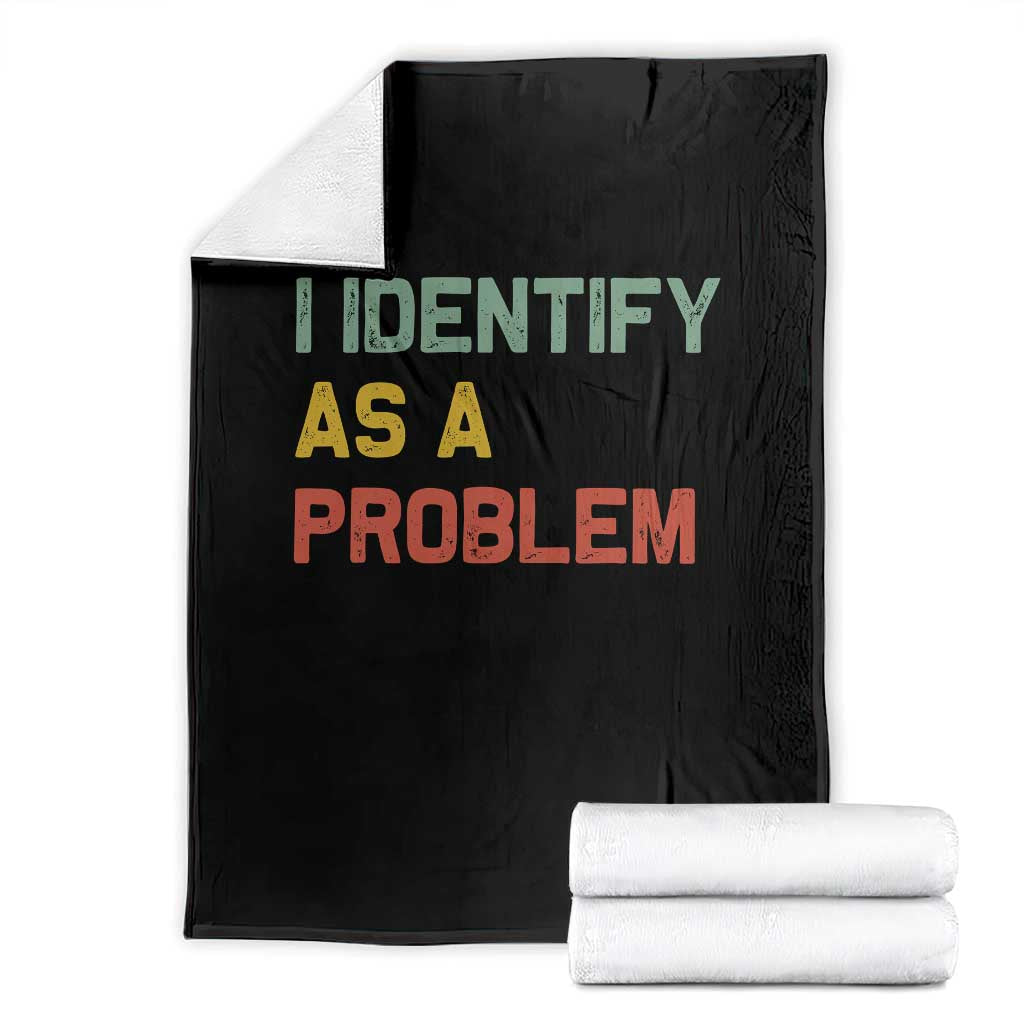 I Identify As A Problem Throw Blanket Funny Sarcastic Quote TS14 Black Print Your Wear