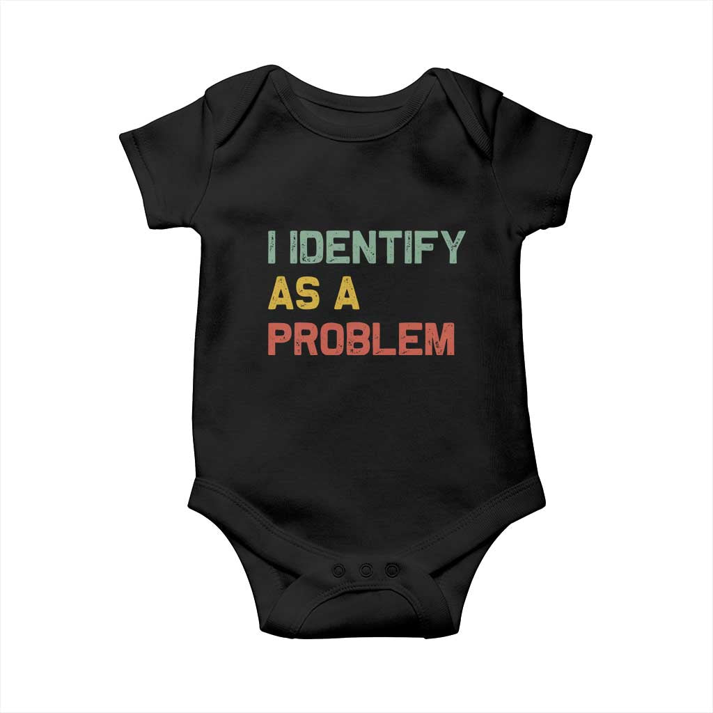 I Identify As A Problem Baby Onesie Funny Sarcastic Quote TS14 Black Print Your Wear