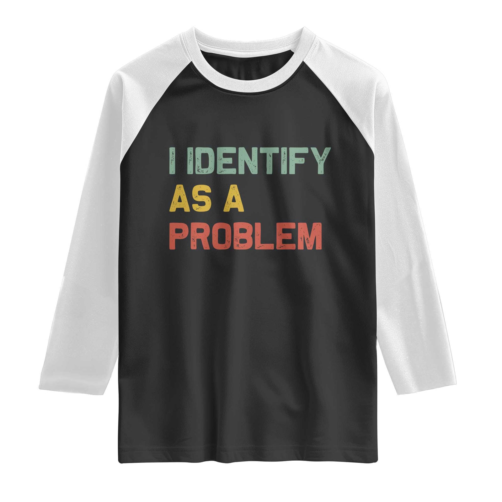 I Identify As A Problem Raglan Shirt Funny Sarcastic Quote TS14 Black White Print Your Wear