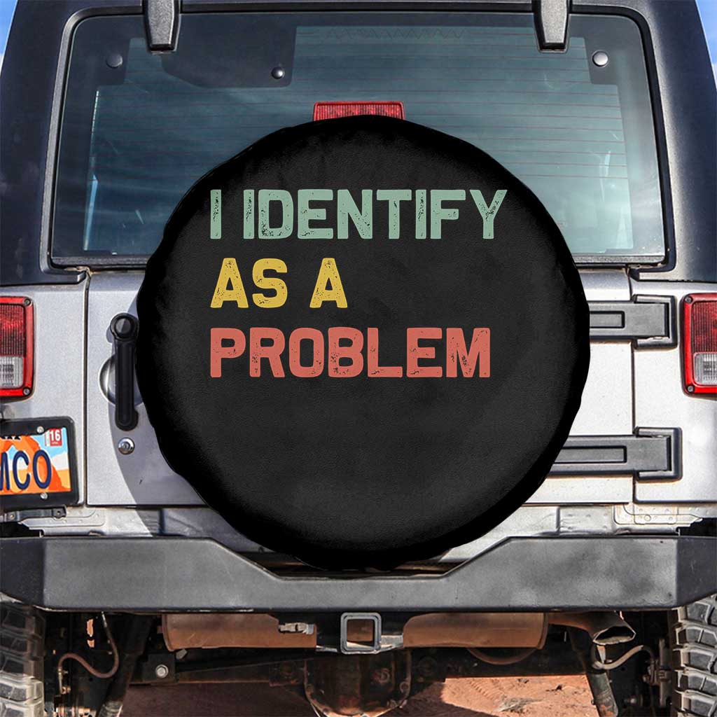 I Identify As A Problem Spare Tire Cover Funny Sarcastic Quote TS14 No hole Black Print Your Wear