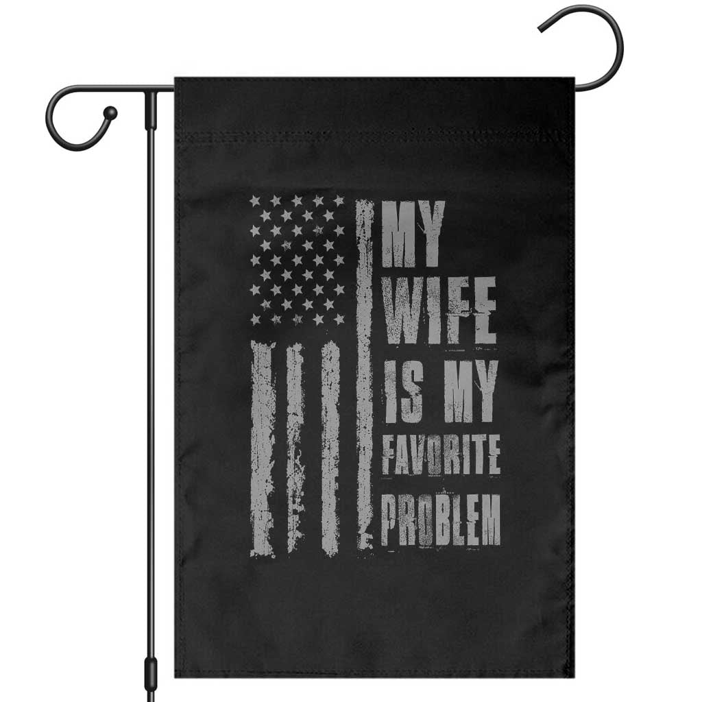 My Wife is My Favorite Problem Garden Flag Funny Sarcastic Wife American Flag TS14 Black Print Your Wear