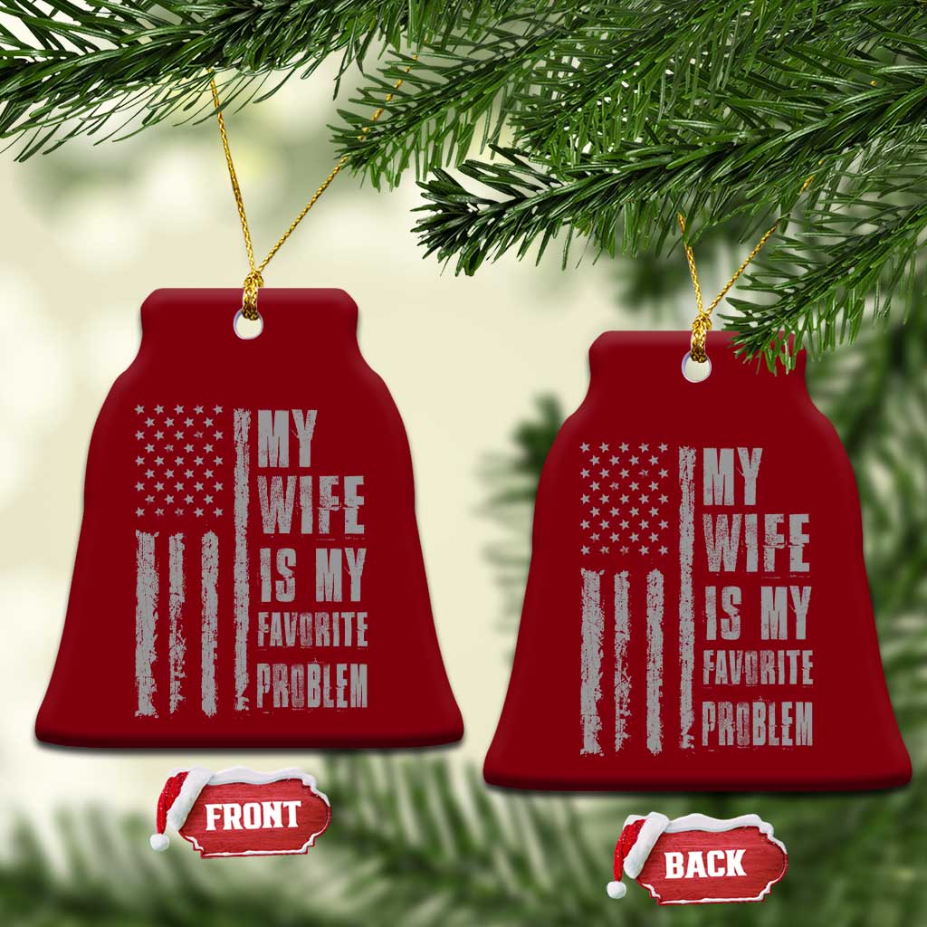 My Wife is My Favorite Problem Ceramic Ornament Funny Sarcastic Wife American Flag TS14 Print Your Wear