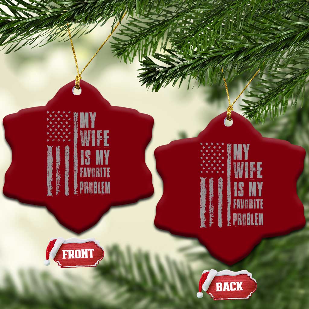 My Wife is My Favorite Problem Ceramic Ornament Funny Sarcastic Wife American Flag TS14 Print Your Wear