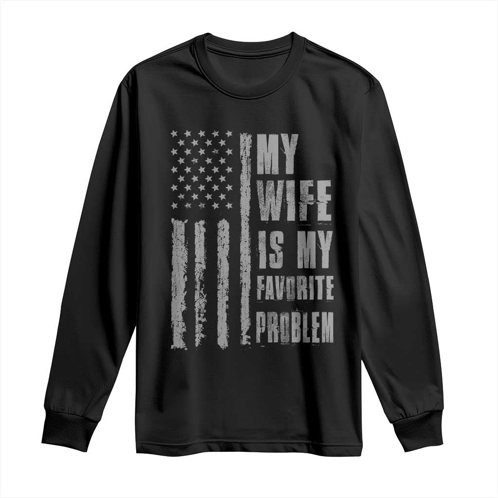 My Wife is My Favorite Problem Long Sleeve Shirt Funny Sarcastic Wife American Flag TS14 Black Print Your Wear
