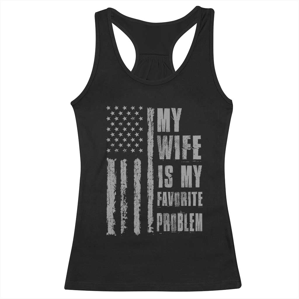 My Wife is My Favorite Problem Racerback Tank Top Funny Sarcastic Wife American Flag TS14 Black Print Your Wear