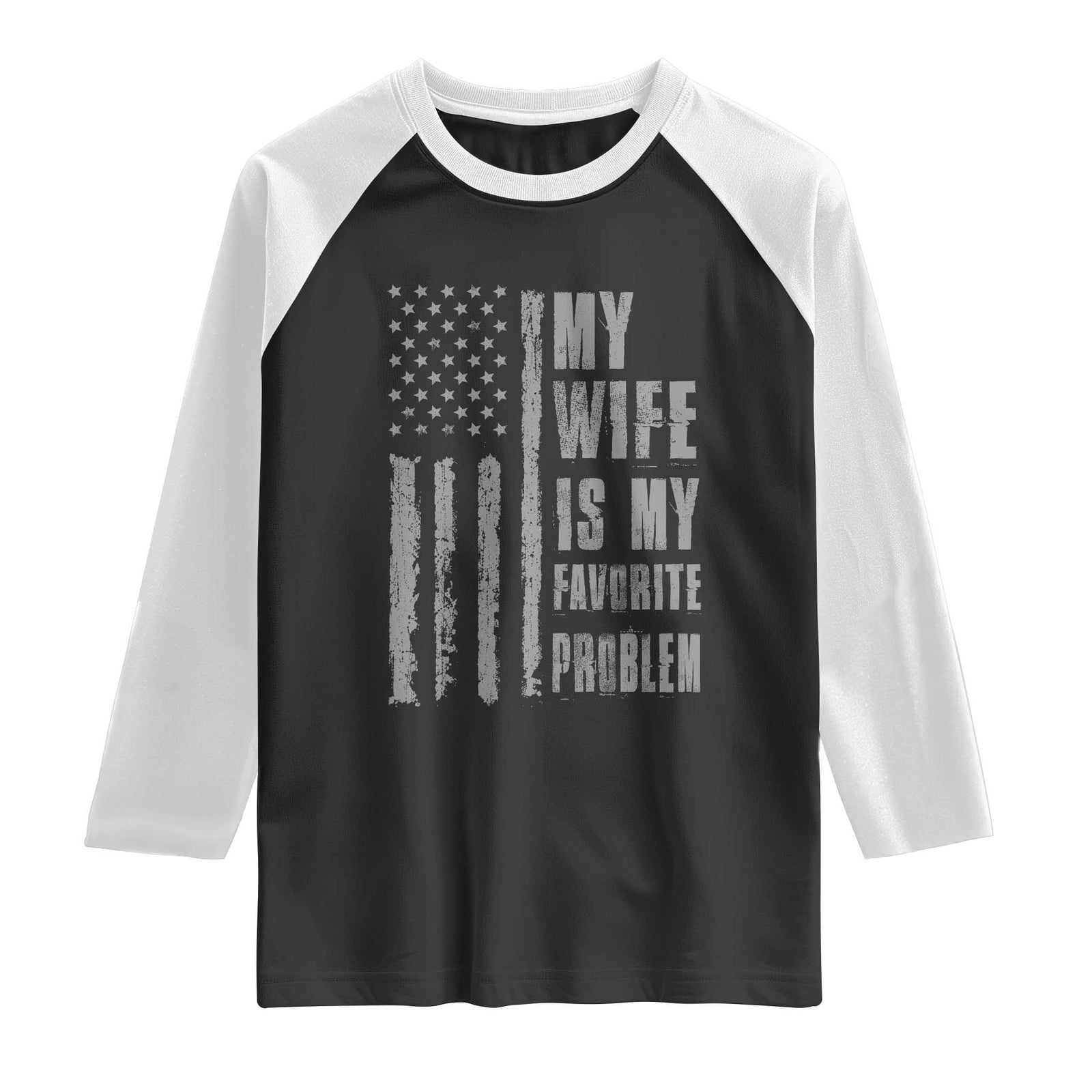 My Wife is My Favorite Problem Raglan Shirt Funny Sarcastic Wife American Flag TS14 Black White Print Your Wear
