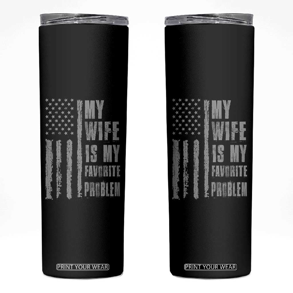 My Wife is My Favorite Problem Skinny Tumbler Funny Sarcastic Wife American Flag TS14 Black Print Your Wear
