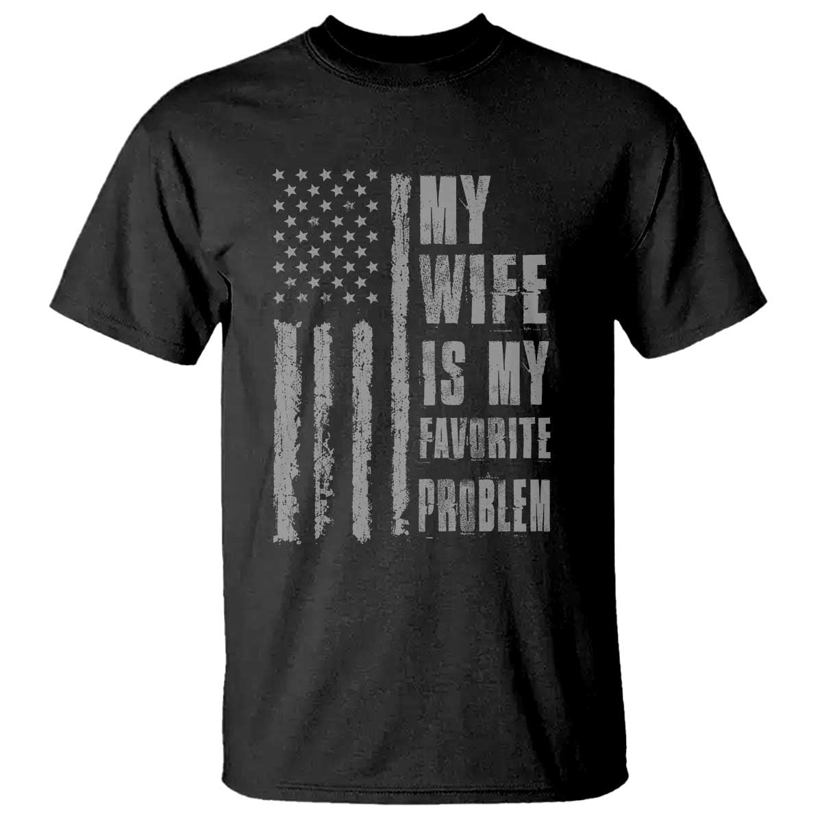 My Wife is My Favorite Problem T Shirt Funny Sarcastic Wife American Flag TS14 Black Print Your Wear