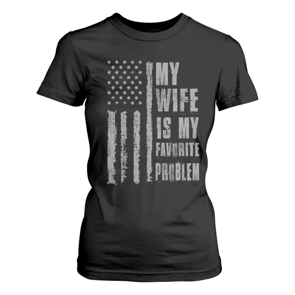 My Wife is My Favorite Problem T Shirt For Women Funny Sarcastic Wife American Flag TS14 Black Print Your Wear