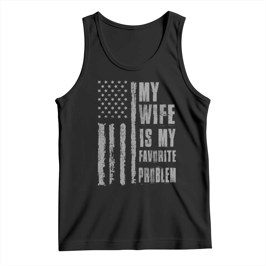 My Wife is My Favorite Problem Tank Top Funny Sarcastic Wife American Flag TS14 Black Print Your Wear