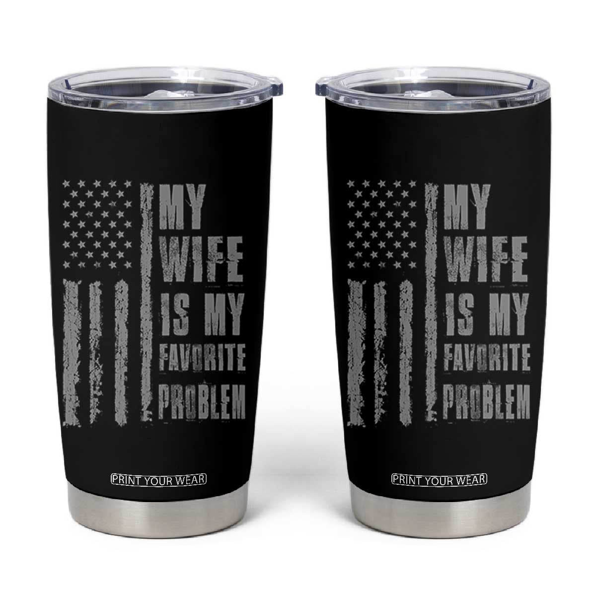 My Wife is My Favorite Problem Tumbler Cup Funny Sarcastic Wife American Flag TS14 Black Print Your Wear