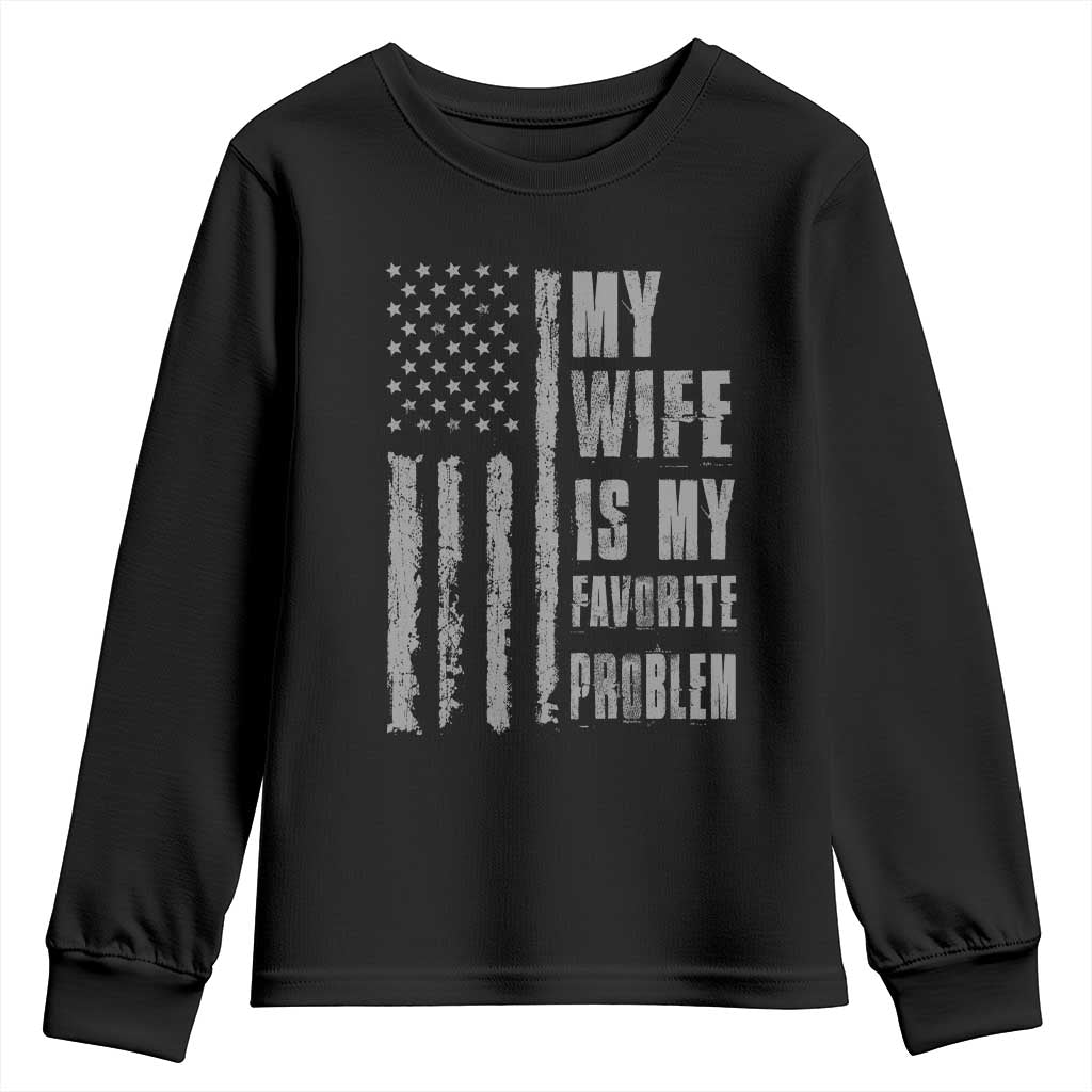 My Wife is My Favorite Problem Youth Sweatshirt Funny Sarcastic Wife American Flag TS14 Black Print Your Wear