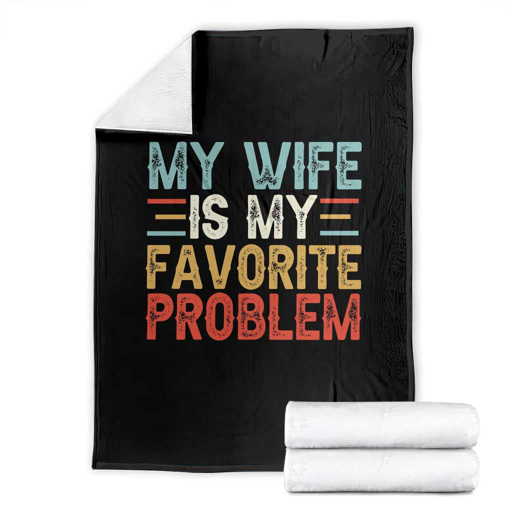 My Wife is My Favorite Problem Throw Blanket Funny Sarcastic Wife Meme TS14 Black Print Your Wear