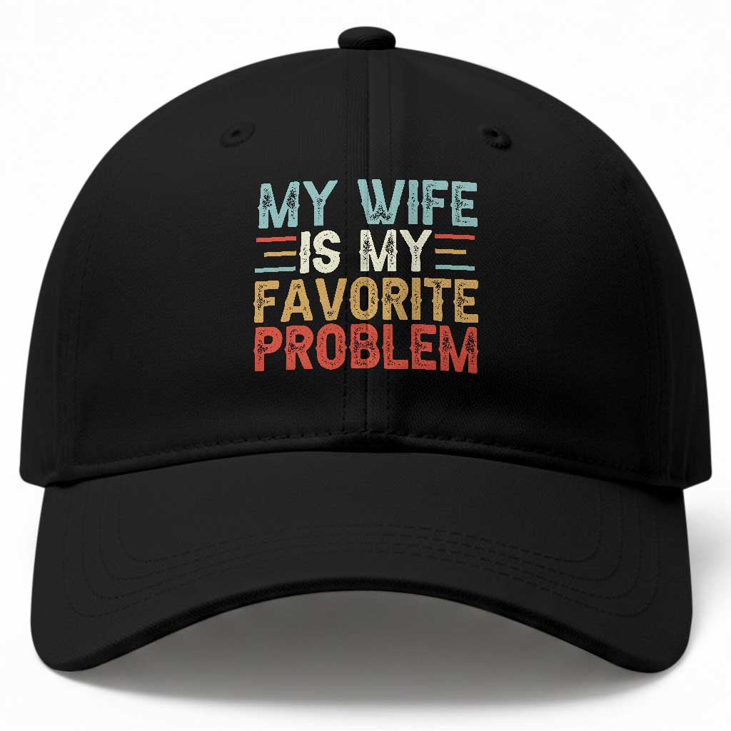 My Wife is My Favorite Problem Baseball Cap Funny Sarcastic Wife Meme TS14 Print Your Wear