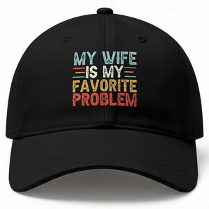 My Wife is My Favorite Problem Baseball Cap Funny Sarcastic Wife Meme TS14 Print Your Wear