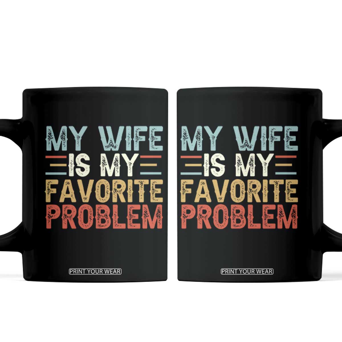 My Wife is My Favorite Problem Coffee Mug Funny Sarcastic Wife Meme TS14 Black Print Your Wear